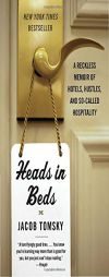 Heads in Beds: A Reckless Memoir of Hotels, Hustles, and So-Called Hospitality by Jacob Tomsky Paperback Book
