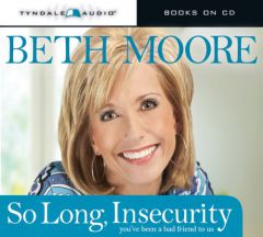 So Long, Insecurity: You've Been a Bad Friend to Us by Beth Moore Paperback Book