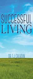 Sucessful Living by Dr T. J. Calhoun Paperback Book