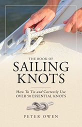 The Book of Sailing Knots: How To Tie And Correctly Use Over 50 Essential Knots by Peter Owen Paperback Book