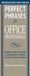 Perfect Phrases for Office Professionals: Hundreds of Ready-To-Use Phrases for Getting Respect, Recognition, and Results in Todays Workplace by Meryl Runion Paperback Book