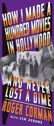 How I Made A Hundred Movies In Hollywood And Never Lost A Dime by Roger Corman Paperback Book