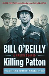 Killing Patton: The Strange Death of World War II's Most Audacious General (Bill O'Reilly's Killing Series) by Bill O'Reilly Paperback Book