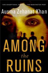 Among the Ruins: A Mystery (Rachel Getty and Esa Khattak Novels) by Ausma Zehanat Khan Paperback Book