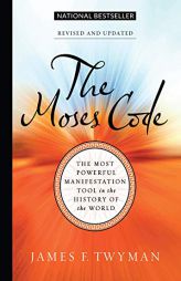 The Moses Code: The Most Powerful Manifestation Tool in the History of the World, Revised and Updated by James F. Twyman Paperback Book