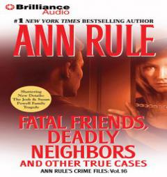 Fatal Friends, Deadly Neighbors: And Other True Cases (Ann Rule's Crime Files) by Ann Rule Paperback Book