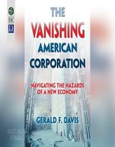 The Vanishing American Corporation: Navigating the Hazards of a New Economy by Gerald F. Davis Paperback Book