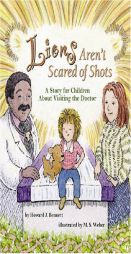 Lions Aren't Scared of Shots: A Story for Children About Visiting the Doctor by Howard J. Bennett Paperback Book