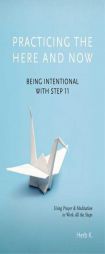 Practicing the Here and Now: Being Intentional with Step 11, Using Prayer & Meditation to Work All the Steps by Herb K Paperback Book