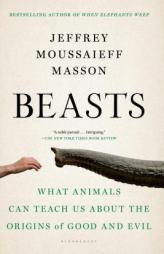 Beasts: What Animals Can Teach Us about the Origins of Good and Evil by Jeffrey Moussaieff Masson Paperback Book