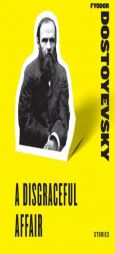 A Disgraceful Affair: Stories (Short Story Collections) by Fyodor Dostoyevsky Paperback Book
