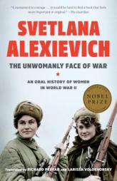 The Unwomanly Face of War: An Oral History of Women in World War II by Svetlana Alexievich Paperback Book