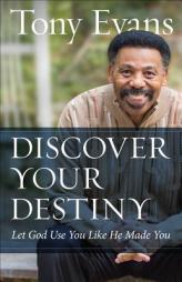Discover Your Destiny: Let God Use You Like He Made You by Tony Evans Paperback Book