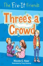 The Fix-It Friends: Three's a Crowd by Nicole C. Kear Paperback Book
