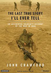The Last True Story I'll Ever Tell: An Accidental Soldier's Account of the War in Iraq by John Crawford Paperback Book