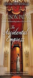 The Accidental Empress: A Novel by Allison Pataki Paperback Book