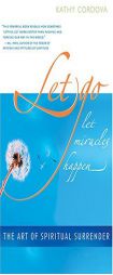Let Go, Let Miracles Happen: The Art of Spiritual Surrender by Kathy Cordova Paperback Book