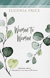 Woman to Woman (The Eugenia Price Christian Living Collection) by Eugenia Price Paperback Book