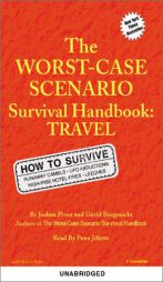 The Worst Case Scenario Handbook : Travel (Worst-Case Scenario Survival Handbooks) by Joshua Piven Paperback Book