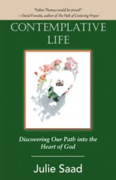 Contemplative Life: Discovering Our Path into the Heart of God by Julie Saad Paperback Book
