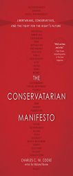 The Conservatarian Manifesto: Libertarians, Conservatives, and the Fight for the Right's Future by Charles C. W. Cooke Paperback Book