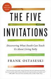 The Five Invitations: Discovering What Death Can Teach Us About Living Fully by Frank Ostaseski Paperback Book