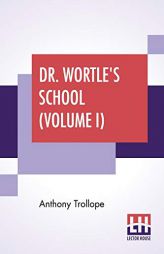 Dr. Wortle's School (Volume I): A Novel by Anthony Trollope Paperback Book