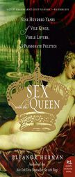 Sex with the Queen: 900 Years of Vile Kings, Virile Lovers, and Passionate Politics by Eleanor Herman Paperback Book