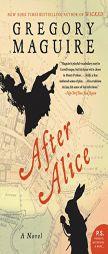 After Alice: A Novel by Gregory Maguire Paperback Book