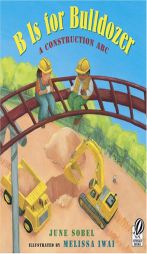 B Is for Bulldozer: A Construction ABC by June Sobel Paperback Book