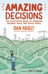 Amazing Decisions: The Illustrated Guide to Improving Business Deals and Family Meals by Dan Ariely Paperback Book