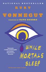 While Mortals Sleep: Unpublished Short Fiction by Kurt Vonnegut Paperback Book