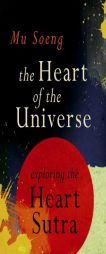 The Heart of the Universe: Exploring the Heart Sutra by Mu Soeng Paperback Book