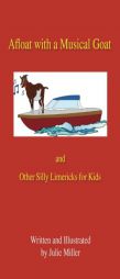 Afloat with a Musical Goat: And Other Silly Limericks for Kids by Julie Miller Paperback Book