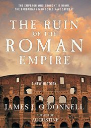 The Ruin of the Roman Empire: A New History by James J. O'Donnell Paperback Book