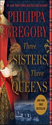 Three Sisters, Three Queens by Philippa Gregory Paperback Book