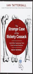 The Strange Case of the Rickety Cossack: And Other Cautionary Tales from Human Evolution by Ian Tattersall Paperback Book