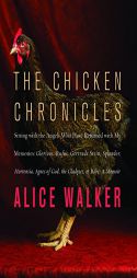 The Chicken Chronicles: Sitting with the Angels Who Have Returned with My Memories: Glorious, Rufus, Gertrude Stein, Splendor, Hortensia, Agnes of God by Alice Walker Paperback Book