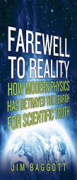 Farewell to Reality: How Modern Physics Has Betrayed the Search for Scientific Truth by Jim Baggott Paperback Book