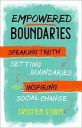 Empowered Boundaries: Speaking Truth, Setting Boundaries, and Inspiring Social Change by Cristien Storm Paperback Book