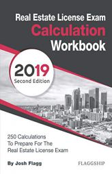 Real Estate License Exam Calculation Workbook: 250 Calculations to Prepare for the Real Estate License Exam (2019 Edition) by Josh Flagg Paperback Book
