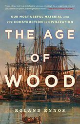 The Age of Wood: Our Most Useful Material and the Construction of Civilization by Roland Ennos Paperback Book