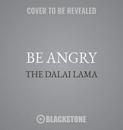 Be Angry: The Dalai Lama on What Matters Most by Dalai Lama Paperback Book