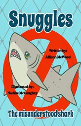 Snuggles the Misunderstood Shark by Nadine McCaughey Paperback Book