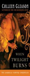 When Twilight Burns: The Gardella Vampire Chronicles by Colleen Gleason Paperback Book