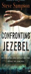 Confronting Jezebel: Discerning and Defeating the Spirit of Control by Steve Sampson Paperback Book