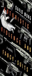 Futuristic Violence and Fancy Suits by David Wong Paperback Book