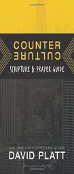Counter Culture Scripture and Prayer Guide by David Platt Paperback Book
