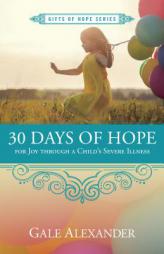 30 Days of Hope for Joy Through a Child's Severe Illness by Gale Alexander Paperback Book
