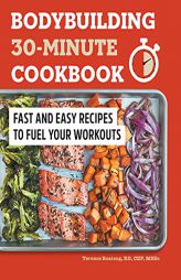 Bodybuilding 30-Minute Cookbook: Fast and Easy Recipes to Fuel Your Workouts by Terence Boateng Paperback Book
